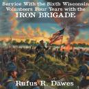 Service With the Sixth Wisconsin Volunteers: Four Years with the Iron Brigade Audiobook