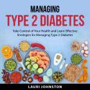 Managing Type 2 Diabetes: Take Control of Your Health and Learn Effective Strategies for Managing Ty Audiobook