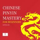 Chinese Pinyin Mastery for Beginners Audiobook