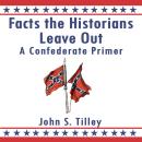 Facts the Historians Leave Out: A Confederate Primer Audiobook