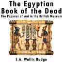 The Egyptian Book of the Dead: The Papyrus of Ani in the British Museum Audiobook