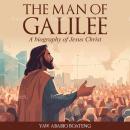 The Man of Galilee: A Biography of Jesus Christ Audiobook