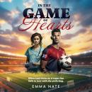 In the Game of Hearts: When Love kicks in, a super fan falls in love with the underdog Audiobook