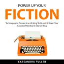 Power Up Your Fiction: Techniques to Elevate Your Writing Skills and Unleash Your Creative Potential Audiobook