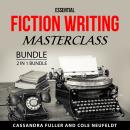 Essential Fiction Writing Masterclass Bundle, 2 in 1 Bundle: Power Up Your Fiction and Fiction Writi Audiobook