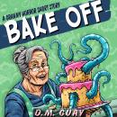 Bake Off: A Granny Horror Short Story Audiobook