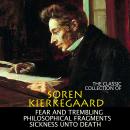 The Classic Collection of Soren Kierkegaard: Fear and Trembling, Philosophical Fragments, Sickness U Audiobook