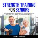 Strength Training for Seniors: A Complete Guide to Safe and Effective Strength Training for Seniors  Audiobook