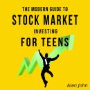 The Modern Guide to Stock Market Investing for Teens: How to Ensure a Life of Financial Freedom Thro Audiobook