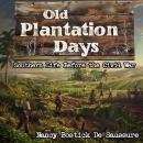 Old Plantation Days: Southern Life Before the Civil War Audiobook