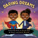 Daring Dreams. Children's Audiobook Collection: Inspiring Kids to Dream Big, Be Brave and Build Weal Audiobook