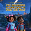 Galaxy Guardians: The Superhero Adventures of Rosa and Noah Audiobook