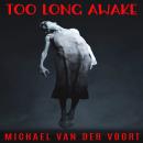 Too Long Awake: A Short Horror Story Audiobook