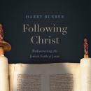 Following Christ: Rediscovering the Jewish Faith of Jesus Audiobook