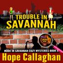 Trouble in Savannah: Made in Savannah Cozy Mysteries Series Book 5 Audiobook