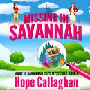 Missing in Savannah: Made in Savannah Cozy Mysteries Series Book 6 Audiobook