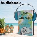 ...And Why Not?: A step closer to living a more fulfilling life Audiobook