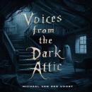 Voices From The Dark Attic: 4 Short Horror Stories Audiobook