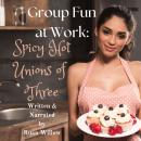 Group Fun at Work: Spicy Hot Unions of Three Audiobook