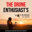 The Drone Enthusiast’s Bundle, 2 in 1 Bundle: Drone Photography and Beginner’s Guide for Drones Audiobook