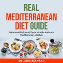 Real Mediterranean Diet Guide: Rediscover Health and Flavor with the Authentic Mediterranean Lifesty Audiobook
