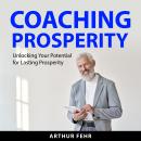 Coaching Prosperity: Unlocking Your Potential for Lasting Prosperity Audiobook