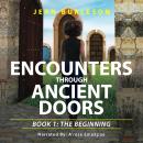 Encounters through Ancient Doors: Book 1: The Beginning Audiobook