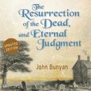 The Resurrection of the Dead, and Eternal Judgment: Or, The Truth of the Resurrection of the Bodies, Audiobook