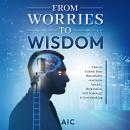 From Worries to Wisdom: How to Unlock Your Potential to overcome Anxiety, Depression, Self-Sabotage  Audiobook