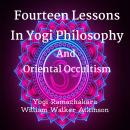 Fourteen Lessons In Yogi Philosophy And Oriental Occultism Audiobook