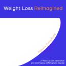 Weight Loss Reimagined: A Visualization Meditation and Confidence Affirmations Bundle Audiobook