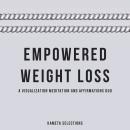 Empowered Weight Loss: A Visualization Meditation and Affirmations Duo Audiobook
