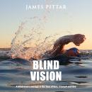 Blind Vision: A blind man's courage in the face of loss, triumph and love Audiobook