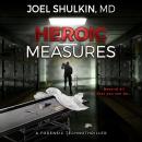 Heroic Measures: A forensic technothriller, Joel Shulkin M.D.