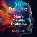 The Psychology Of Man's Possible Evolution Audiobook