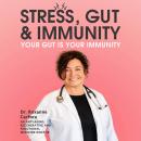 Stress, Gut & Immunity: Your Gut Is Your Immunity Audiobook