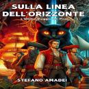 [Italian] - Sulla Linea dell'Orizzonte: L'Ultimo Viaggio dei Pirati Audiobook