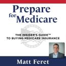 Cover of Prepare for Medicare: The Insider's Guide to Buying Medicare Insurance