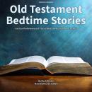 Old Testament Bedtime Stories: Full Cast Performances of Classic Bible Stories for Young Listeners Audiobook