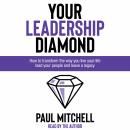 Your Leadership Diamond: How To Transform the Way You Live Your Life, Lead Your People and Leave a Legacy Audiobook
