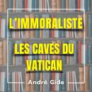 [French] - L'immoraliste + Les caves du Vatican: 2 livres audios Audiobook