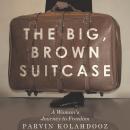 The Big, Brown Suitcase: A Woman's Journey to Freedom Audiobook