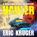 Hauler: A Science Fiction Thriller: Benjamin Drake Adventure Series Book 1, Eric Kruger