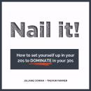 Nail It!: How to Set Yourself Up in Your 20s to DOMINATE in Your 30s Audiobook