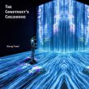 The Construct's Childhood: The Troubled Training of the First Posthuman (2048-2059) Audiobook