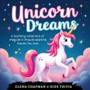 Unicorn Dreams. A Soothing Collection of Magical 5-Minute Bedtime Stories for Kids: Short Relaxing F Audiobook