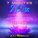 7 Minutes 2 Bliss (Incorporating the 3-3 Breath): A New, Easy, Smooth and Gentle Breathing Method to Quickly Reduce Stress and Anxiety whilst Increasing Focus and Positive Feelings! Audiobook