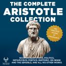 The Complete Aristotle Collection - His Greatest Works of Philosophy: Nicomachean Ethics, Politics,  Audiobook