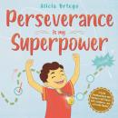 Perseverance is My Superpower: Social Emotional Book for Kids that Nurtures Self-Esteem, Grit, Confi Audiobook