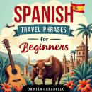 Spanish Travel Phrases for Beginners: Simple Language Lessons, Flash Cards Vocabulary and Grammar -  Audiobook